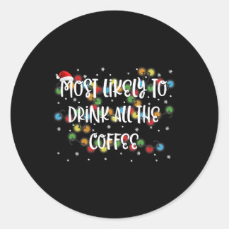 Most Likely To Drink All The Coffee Family Matchin Classic Round Sticker