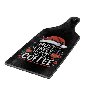 Most Likely To Drink All The Coffee Family Xmas Cutting Board