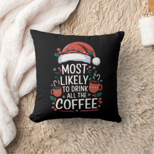 Most Likely To Drink All The Coffee Family Xmas Throw Pillow