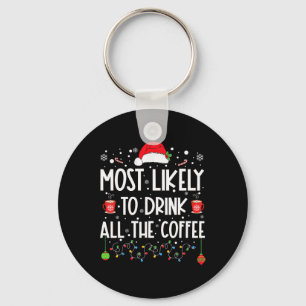 Most Likely To Drink All The Coffee Fun Family Chr Keychain