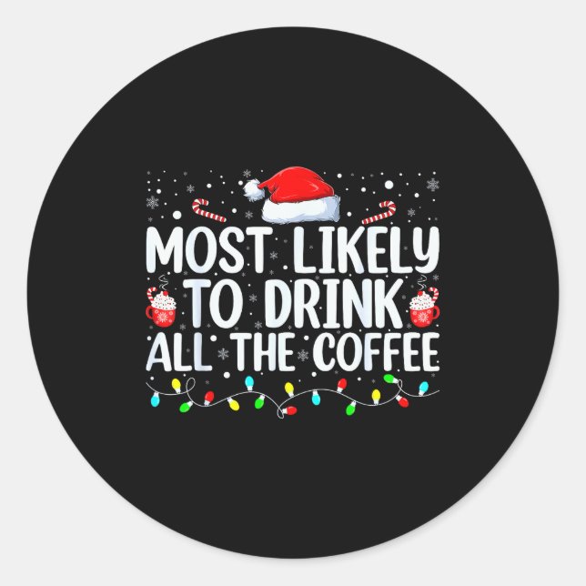 Most Likely To Drink All The Coffee Funny Family C Classic Round Sticker (Front)