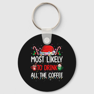 Most Likely To Drink All The Coffee Funny Family C Keychain