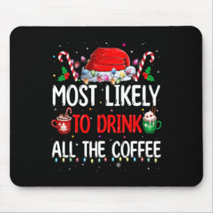 Most Likely To Drink All The Coffee Funny Family C Mouse Pad