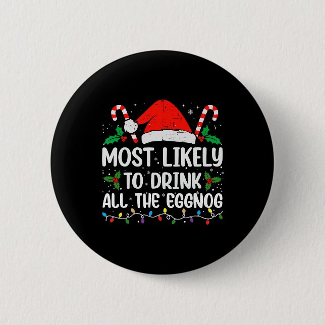 Most Likely To Drink All The Eggnog Christmas Eggn 2 Inch Round Button (Front)