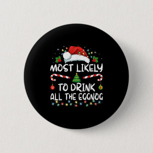 Most Likely To Drink All The Eggnog Christmas Eggn 2 Inch Round Button