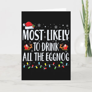 Most Likely To Drink All The Eggnog Christmas Eggn Card