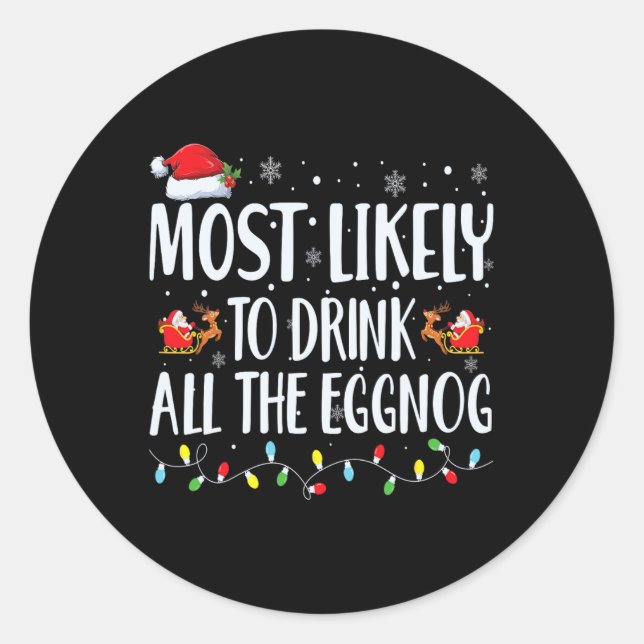 Most Likely To Drink All The Eggnog Christmas Eggn Classic Round Sticker (Front)