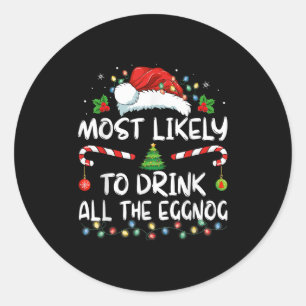Most Likely To Drink All The Eggnog Christmas Eggn Classic Round Sticker