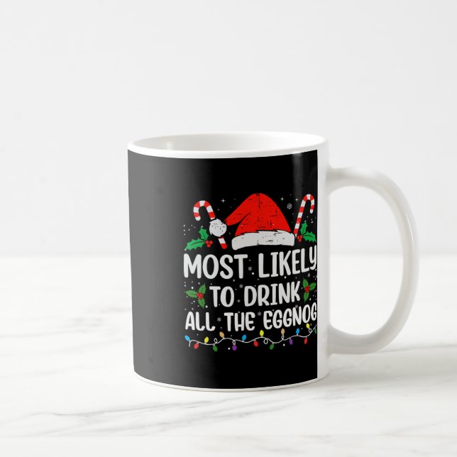 Most Likely To Drink All The Eggnog Christmas Eggn Coffee Mug (Right)