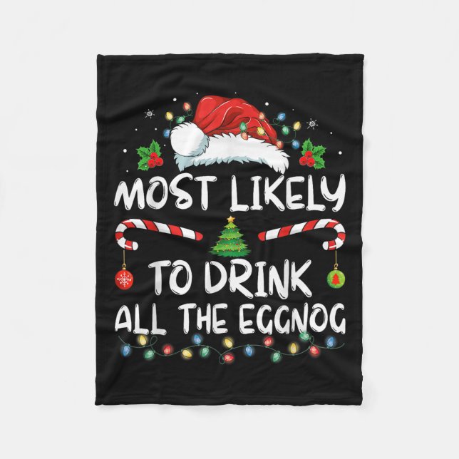 Most Likely To Drink All The Eggnog Christmas Eggn Fleece Blanket (Front)