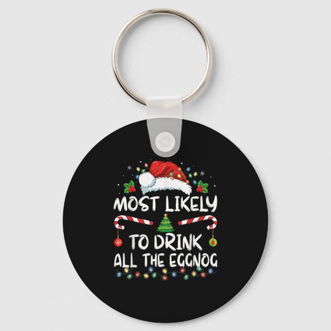 Most Likely To Drink All The Eggnog Christmas Eggn Keychain (Front)