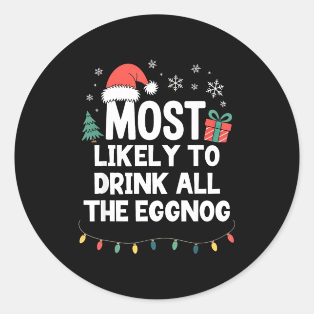 Most Likely To Drink All The Eggnog Christmas Funn Classic Round Sticker (Front)