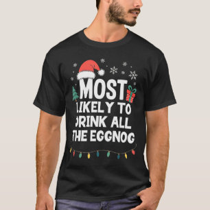 Most Likely To Drink All The Eggnog Christmas Funn T-Shirt