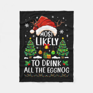 Most Likely To Drink All The Eggnog Christmas Matc Fleece Blanket