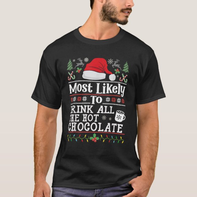 Most likely to Drink all the Hot Chocolate Funny C T-Shirt (Front)