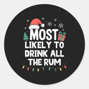 Most Likely To Drink All The Rum Christmas Funny X Classic Round Sticker