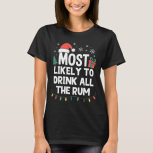 Most Likely To Drink All The Rum Christmas Funny X T-Shirt