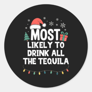 Most Likely To Drink All The Tequila Christmas Fun Classic Round Sticker