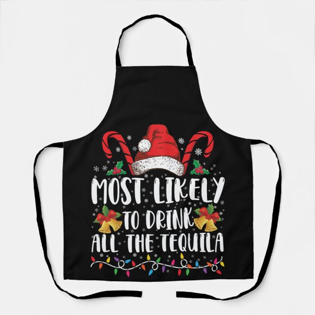 Most Likely To Drink All The Tequila Funny Xmas Apron (Front)