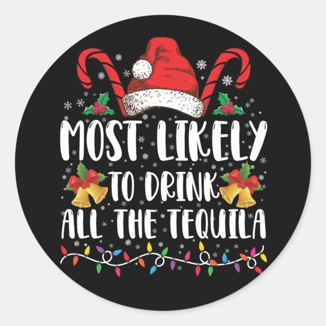 Most Likely To Drink All The Tequila Funny Xmas Classic Round Sticker (Front)