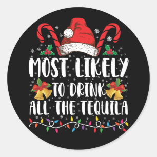 Most Likely To Drink All The Tequila Funny Xmas Classic Round Sticker