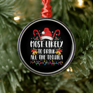 Most Likely To Drink All The Tequila Funny Xmas Metal Ornament