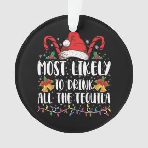 Most Likely To Drink All The Tequila Funny Xmas Ornament