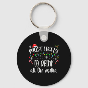 Most Likely To Drink All The Vodka Christmas Drink Keychain