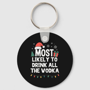 Most Likely To Drink All The Vodka Christmas Funny Keychain