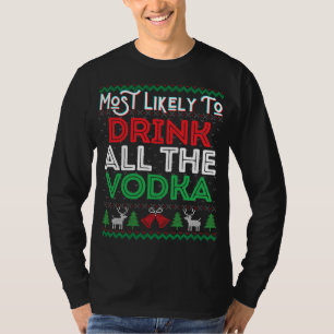 Most Likely To Drink All The Vodka Funny Ugly Xmas T-Shirt