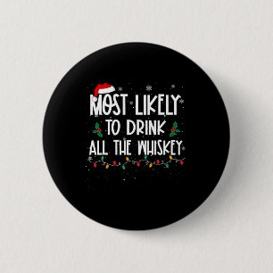 Most Likely To Drink All The Whiskey Christmas Dri 2 Inch Round Button