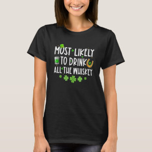 Most Likely To Drink All The Whiskey Family St Pat T-Shirt