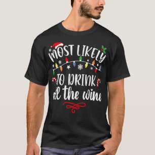 Most Likely To Drink All The Wine Family Christma T-Shirt