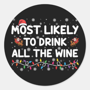 Most Likely To Drink All The Wine Family Christmas Classic Round Sticker