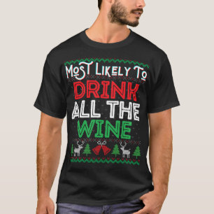 Most Likely To Drink All The Wine Funny Ugly Xmas T-Shirt