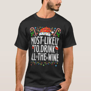 Most Likely To Drink All The Wine Xmas Family Chri T-Shirt