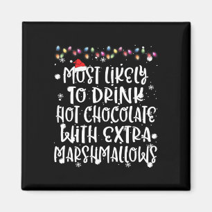 Most Likely To Drink Hot Chocolate Christmas Famil Magnet