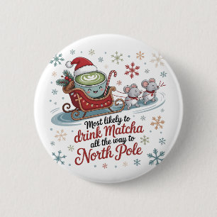 Most likely To Drink Matcha All The Way Christmas 2 Inch Round Button