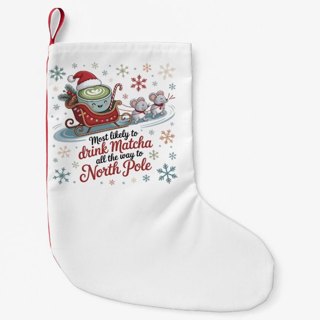Most likely To Drink Matcha All The Way Christmas  Small Christmas Stocking (Front)