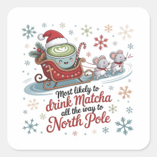 Most likely To Drink Matcha All The Way Christmas Square Sticker