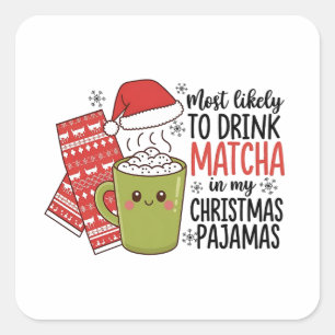 Most Likely To Drink Matcha in my Christmas Pajama Square Sticker