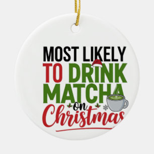Most Likely to Drink Matcha on Christmas Coffee  Ceramic Ornament
