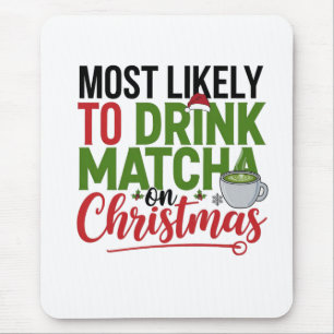 Most Likely to Drink Matcha on Christmas Coffee Mouse Pad
