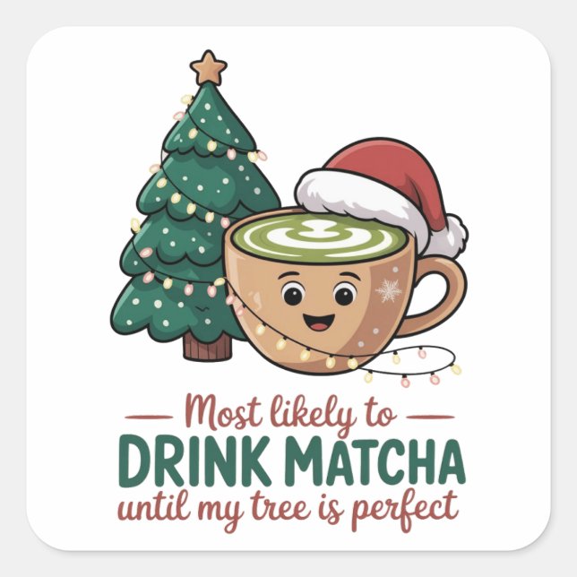 Most Likely to Drink Matcha Untill my Tree Perfect Square Sticker (Front)