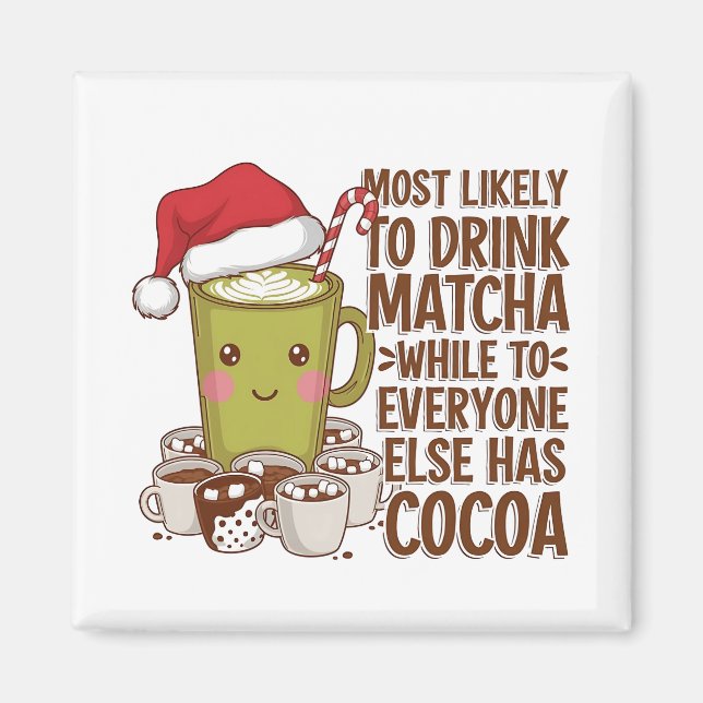 Most Likely to Drink Matcha While Everyone Else Ha Magnet (Front)