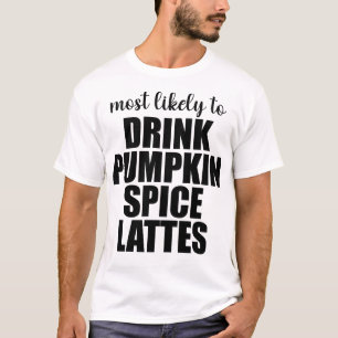 Most Likely To Drink Pumpkin Spice Lattes T-Shirt