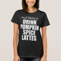 Most Likely To Drink Pumpkin Spice Lattes