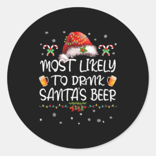 Most Likely To Drink Santa Beer Funny Christmas Dr Classic Round Sticker