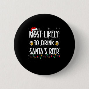 Most Likely To Drink Santa's Beer Christmas Drinki 2 Inch Round Button