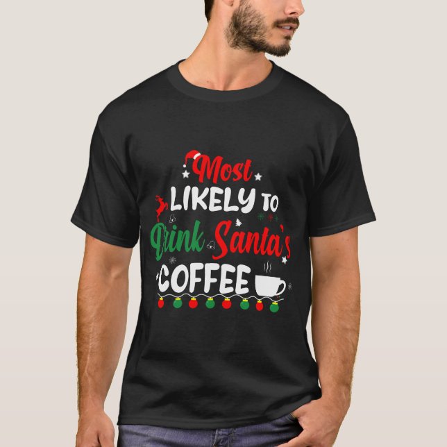 Most Likely To Drink Santa's Coffee - Christmas T-Shirt (Front)